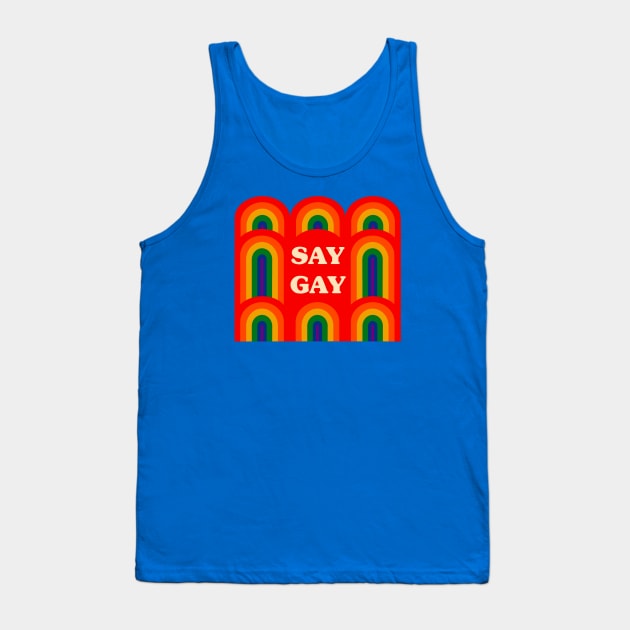 Say Gay Tank Top by Obstinate and Literate